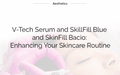 V-Tech Serum and SkillFill Blue and SkinFill Bacio: Enhancing Your Skincare Routine