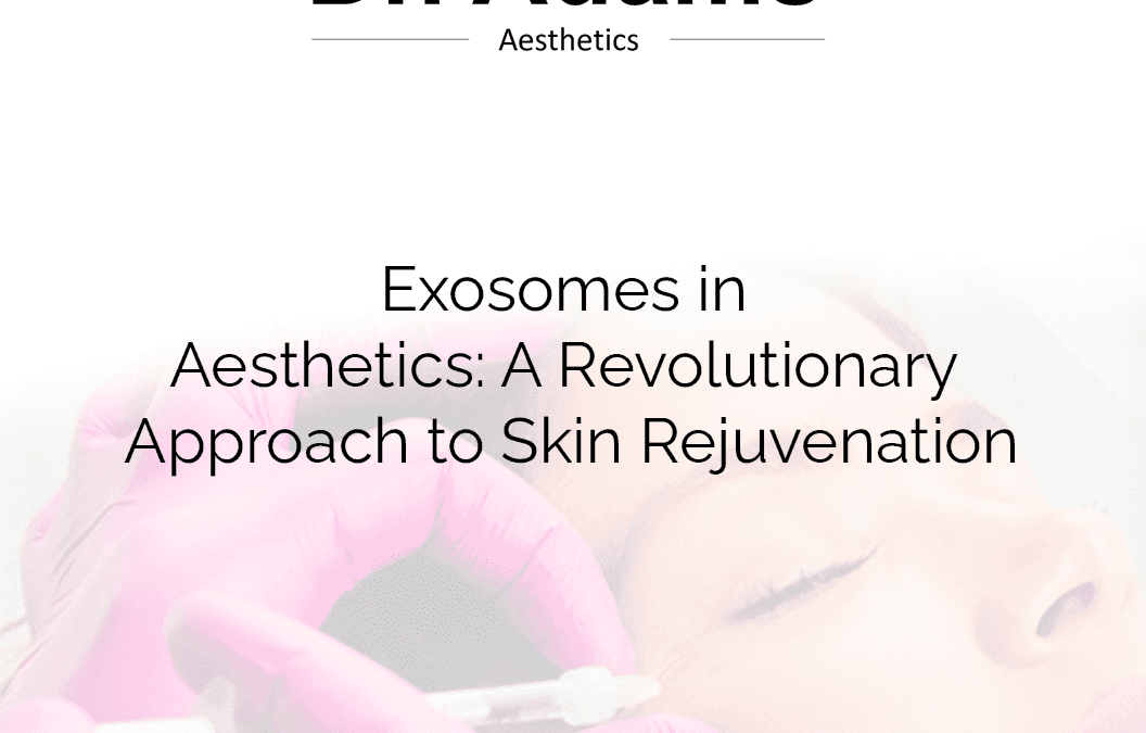 Exosomes in Aesthetics: A Revolutionary Approach to Skin Rejuvenation