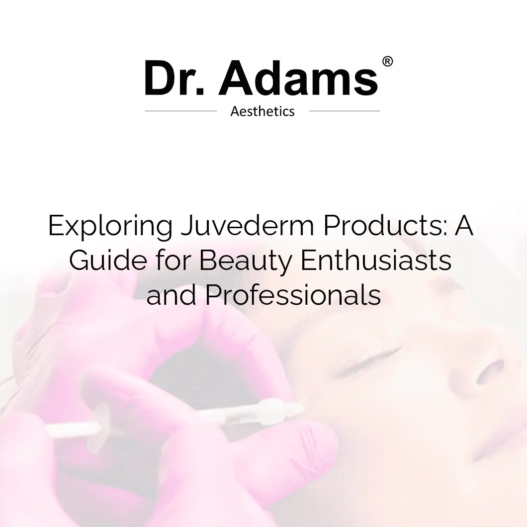 Exploring Juvederm Products: A Guide for Beauty Enthusiasts and Professionals