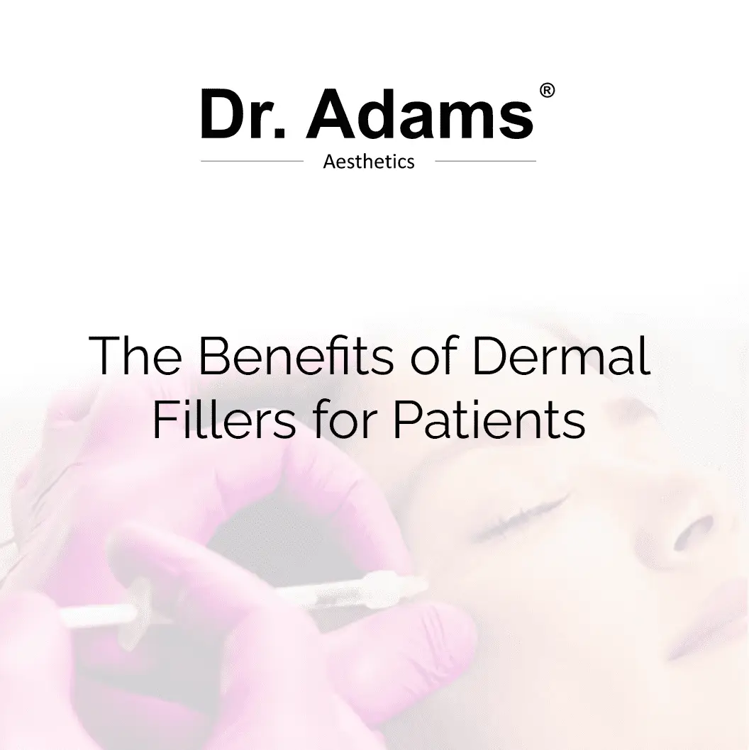 The Benefits of Dermal Fillers for Patients