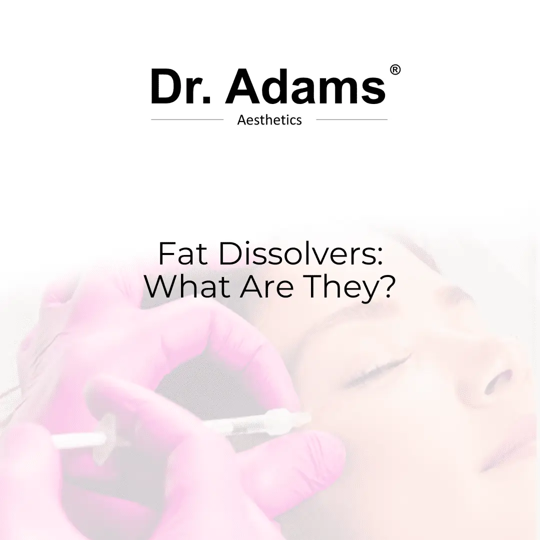 Fat Dissolvers: What Are They?