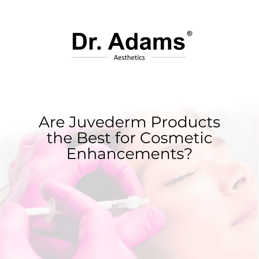 Are Juvederm Products the Best for Cosmetic Enhancements?
