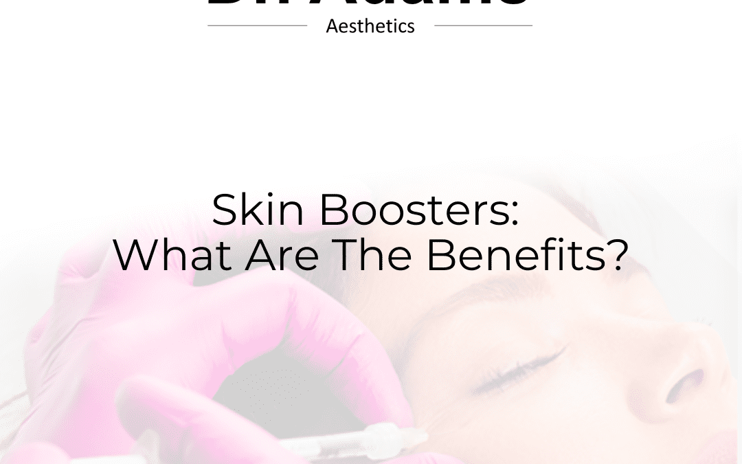 Skin Boosters: What Are the Benefits?