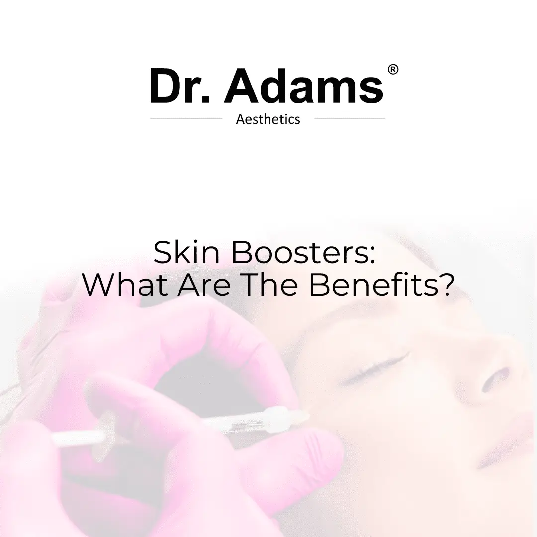 Skin Boosters: What Are the Benefits?