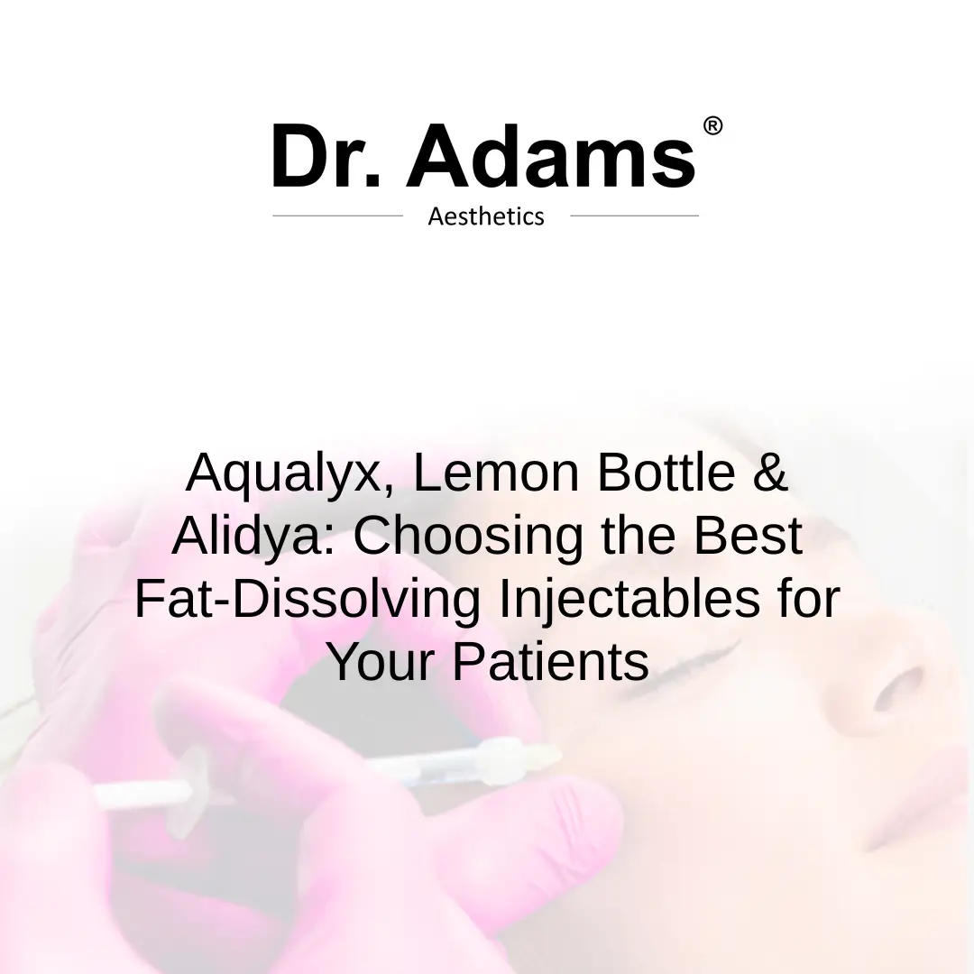 Aqualyx, Lemon Bottle & Alidya: Choosing the Best Fat-Dissolving Injectables for Your Patients