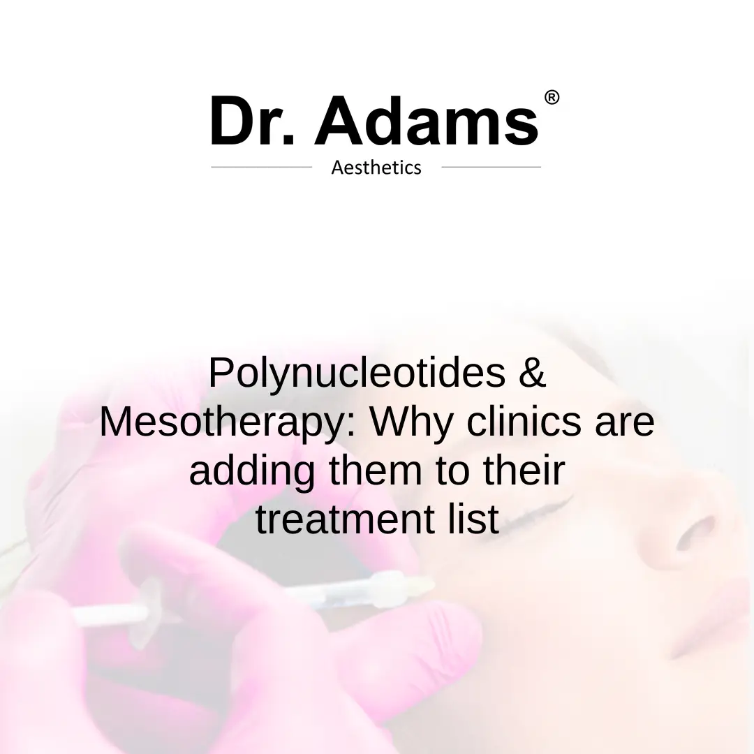 Polynucleotides & Mesotherapy: Why clinics are adding them to their treatment list