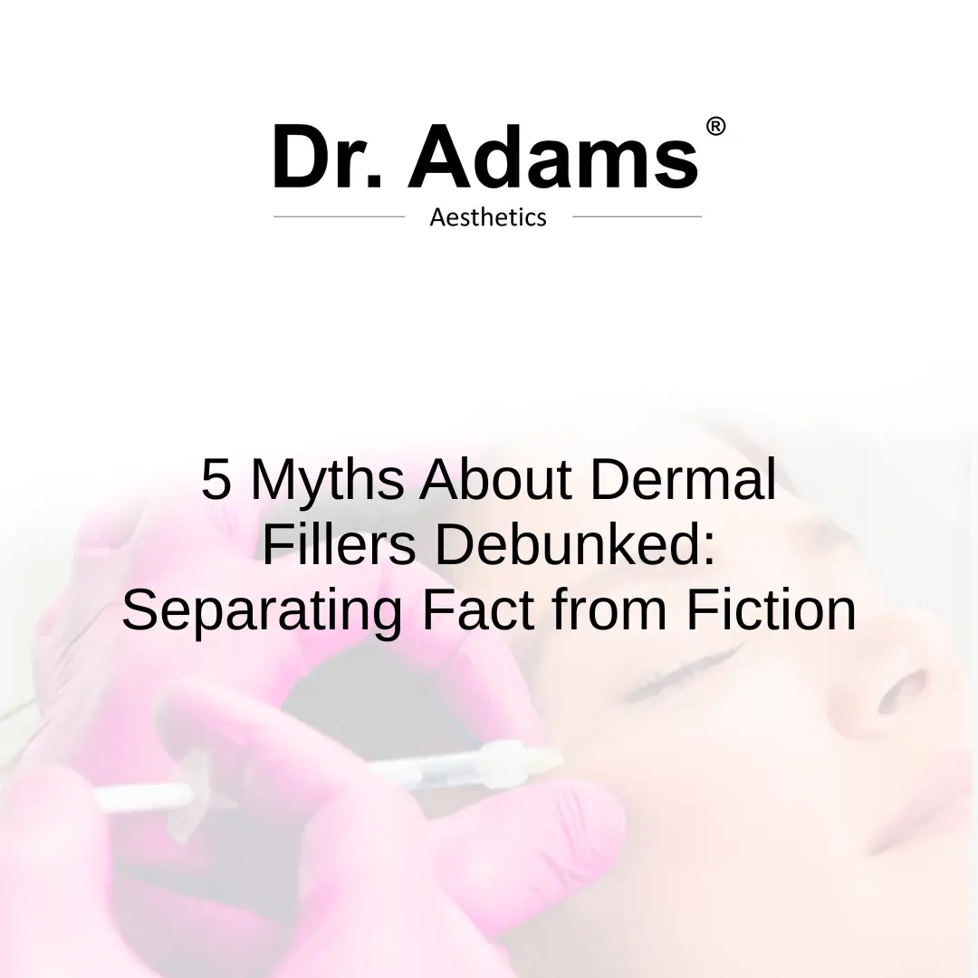 5 Myths About Dermal Fillers Debunked: Separating Fact from Fiction