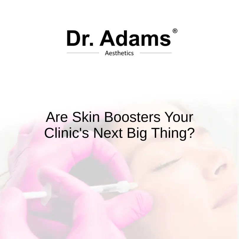 Are Skin Boosters Your Clinic's Next Big Thing?