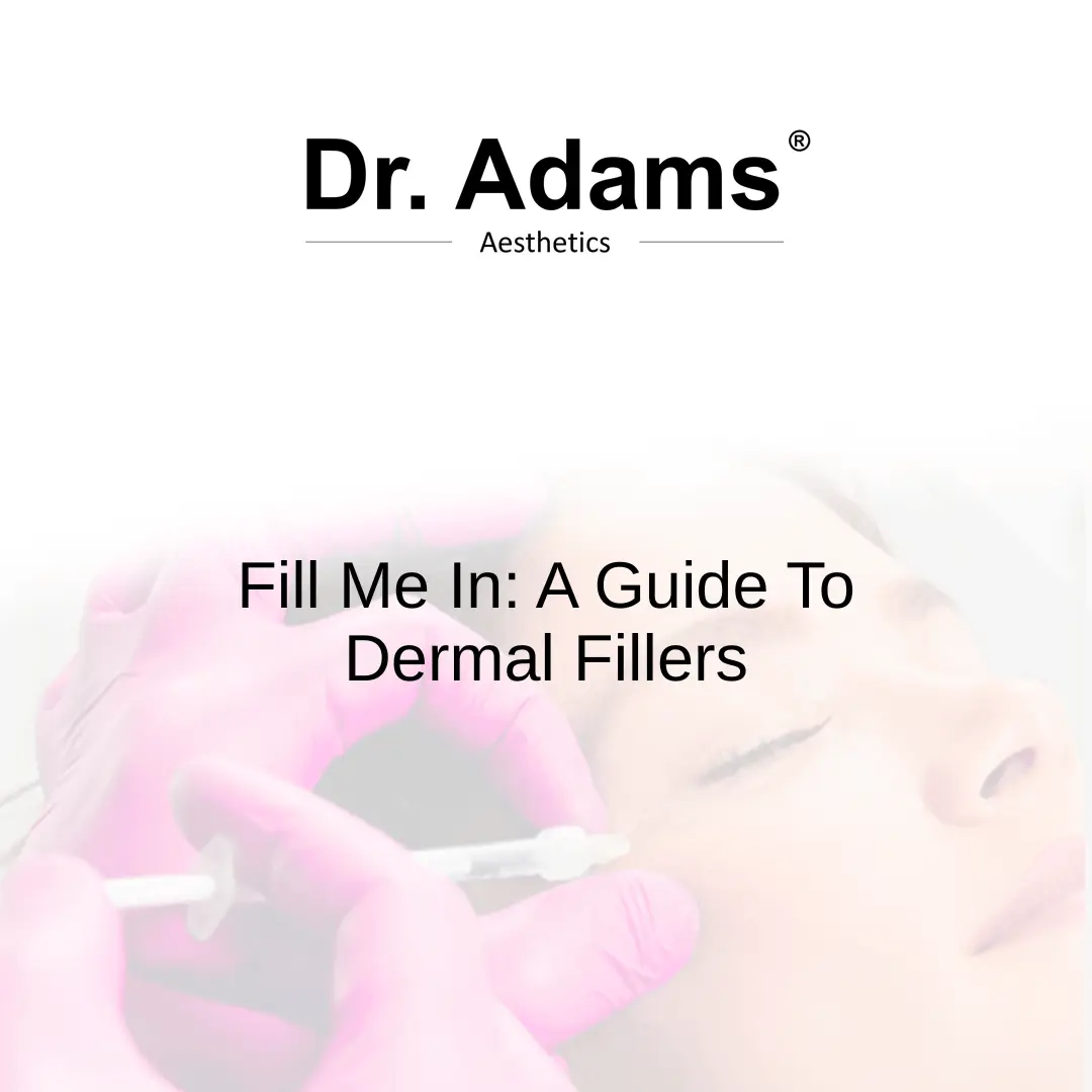 Fill Me In: A Guide To Dermal Fillers