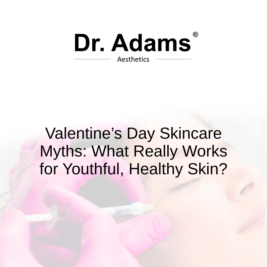 Valentine’s Day Skincare Myths: What Really Works for Youthful, Healthy Skin?