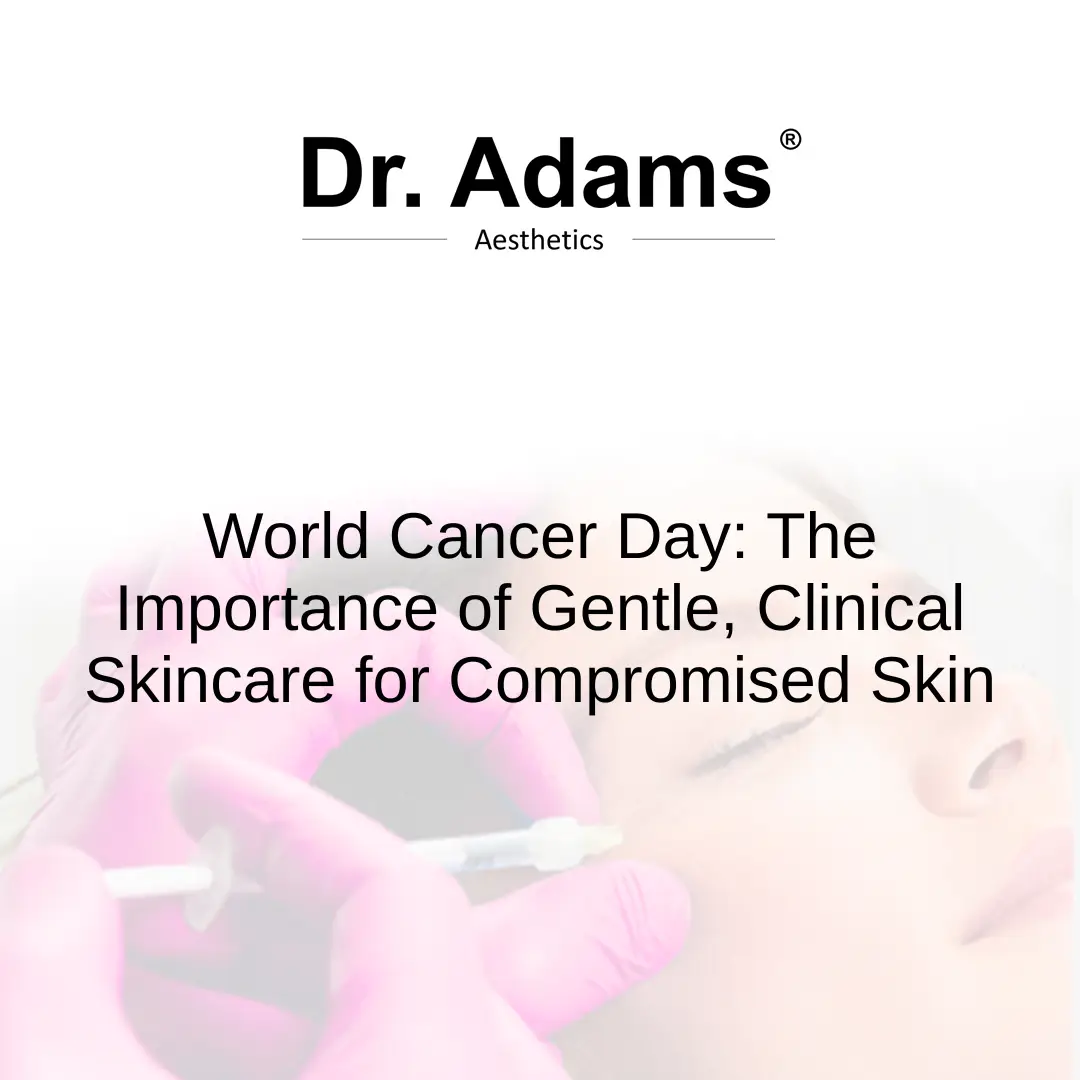 World Cancer Day: The Importance of Gentle, Clinical Skincare for Compromised Skin