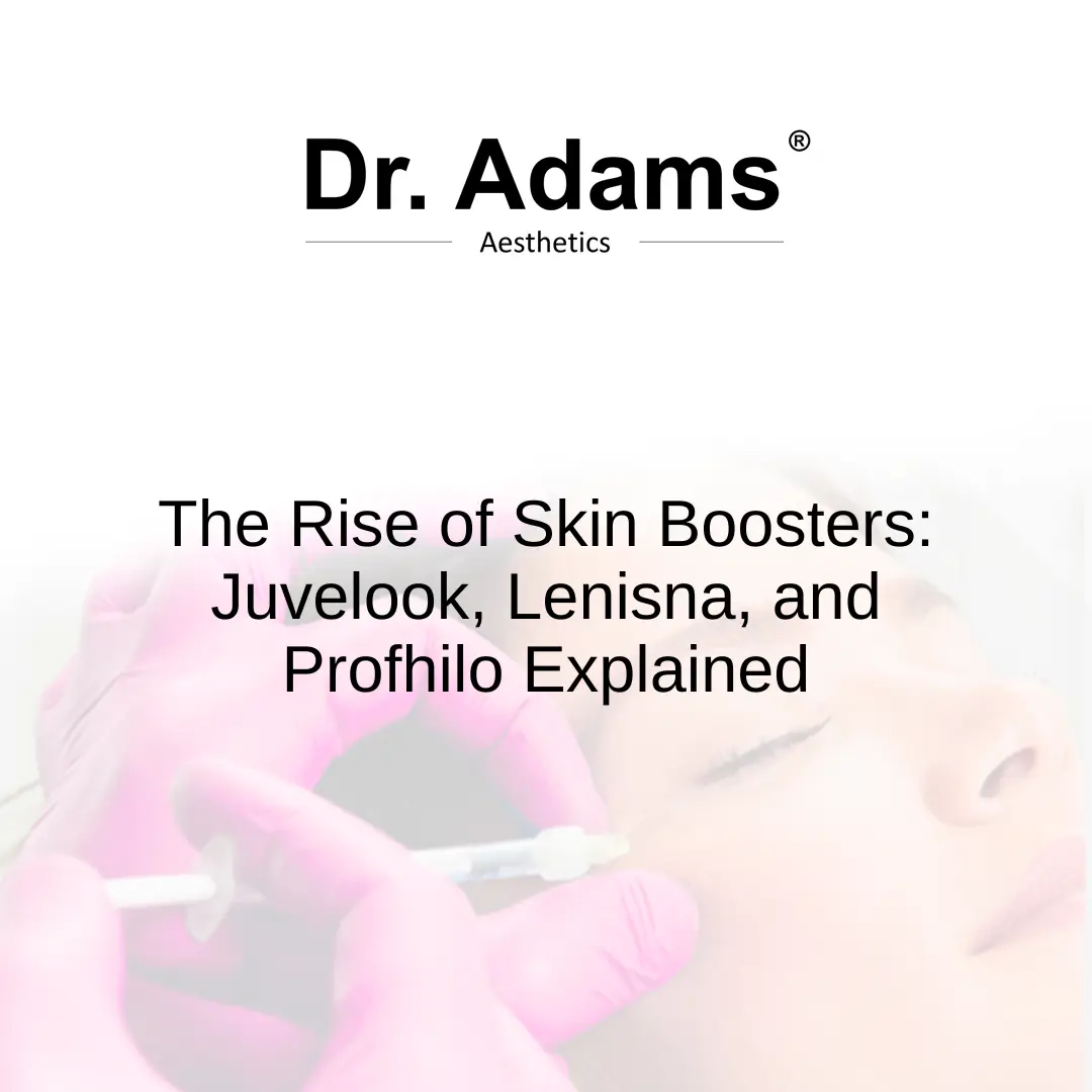 The Rise of Skin Boosters: Juvelook, Lenisna, and Profhilo Explained