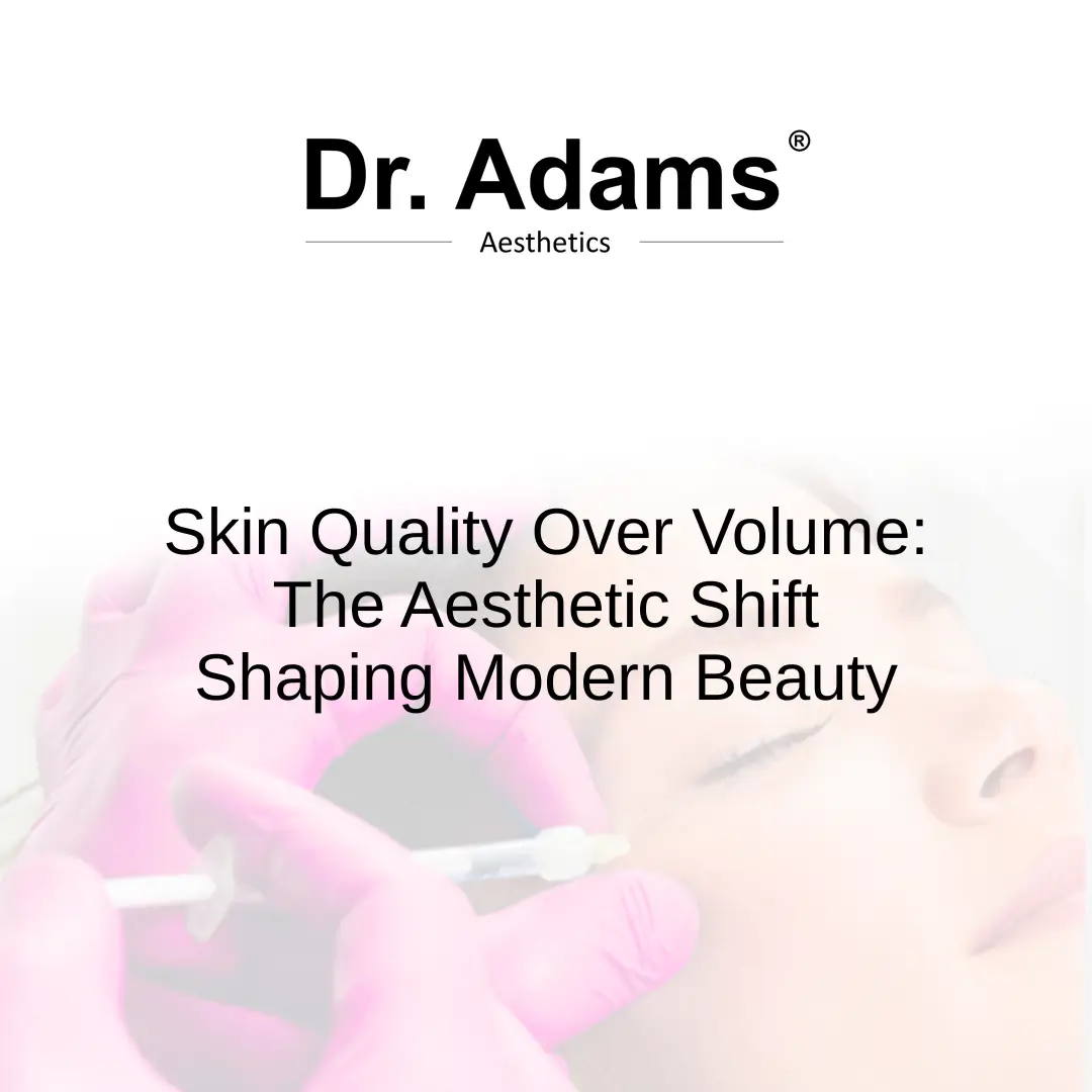 Skin Quality Over Volume: The Aesthetic Shift Shaping Modern Beauty