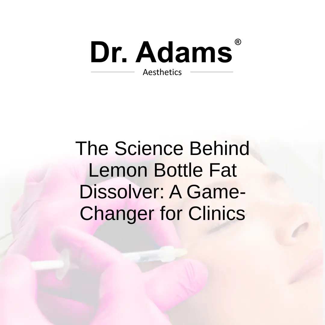 The Science Behind Lemon Bottle Fat Dissolver: A Game-Changer for Clinics