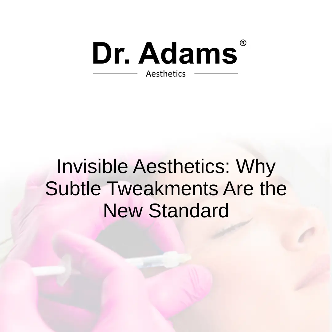 Invisible Aesthetics: Why Subtle Tweakments Are the New Standard