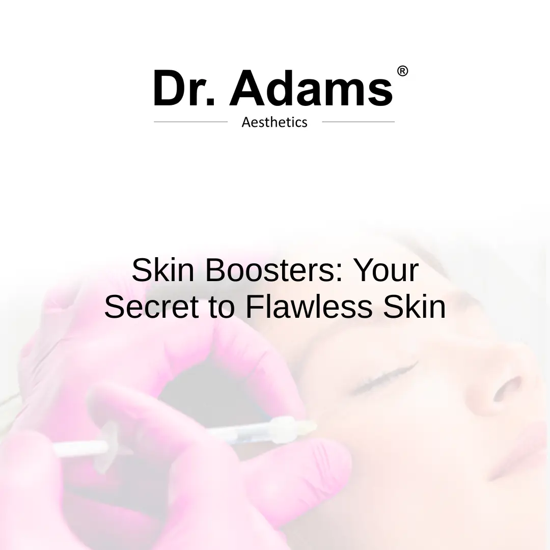 Skin Boosters: Your Secret to Flawless Skin
