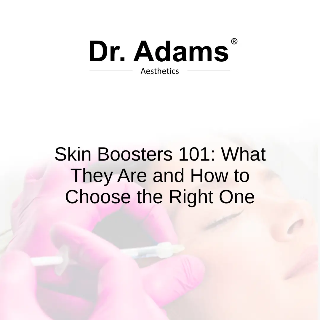 Skin Boosters 101: What They Are and How to Choose the Right One